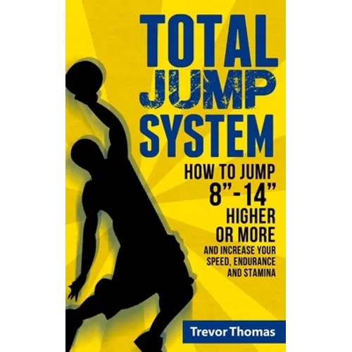 Total Jump System: How to Jump 8-14 Higher or More