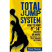 Total Jump System: How to Jump 8-14 Higher or More