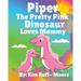 Piper The Pretty Pink Dinosaur Loves Mommy