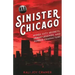 Sinister Chicago: Windy City Secrets, Urban Legends, and Sordid Characters