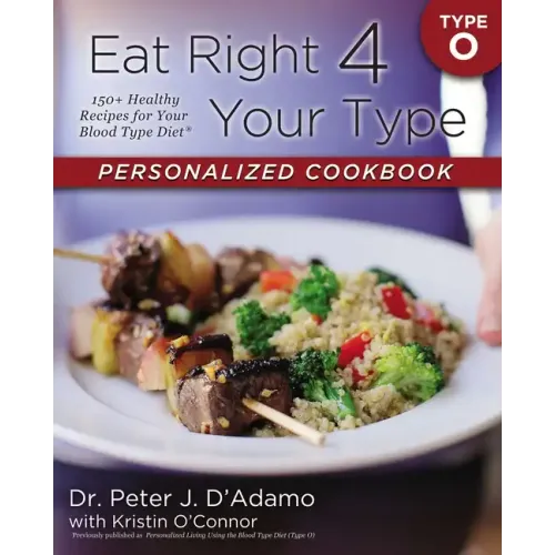 Eat Right 4 Your Type Personalized Cookbook Type O: 150+ Healthy Recipes for Your Blood Type Diet