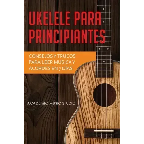 Ukelele para principiantes: Consejos y trucos para leer música y acordes en 7 días