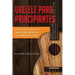Ukelele para principiantes: Consejos y trucos para leer música y acordes en 7 días