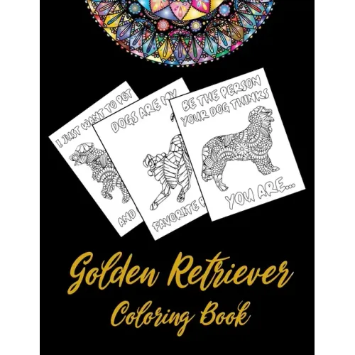 Golden Retriever Coloring Book: An Adult Coloring Book With Mandala and Dog Quotes, Gift Idea For Golden Retriever Owners, Men, Women, Mom, Dog Lovers