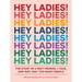 Hey Ladies!: The Story of 8 Best Friends, 1 Year, and Way, Way Too Many Emails