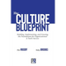 The Culture Blueprint: Building, Implementing, and Growing the Foundations for Organizational & Team Success