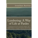 Lumbering: A Way of Life at Pardee: Stripping the Forests of Union, Snyder, and Mifflin Counties through Prosperity and Turmoil