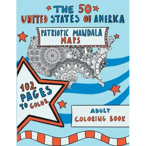 The 50 United States of America: Patriotic Mandala Maps: Adult Coloring Book with Designs for Adult Relaxation, Mindfulness and Stress Relieving. US I