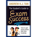 The Student's Guide to Exam Success: How to get great grades with less studying