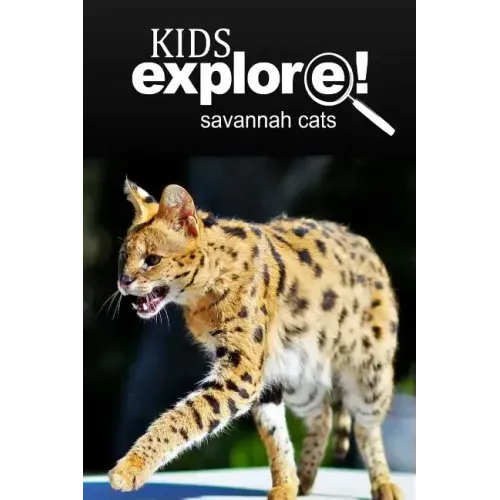 Savannah Cats - Kids Explore: Animal books nonfiction - books ages 5-6