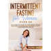Intermittent Fasting for Women Over 50: The Complete Guide To Lose Weight, Detox your Body and Improving Your Health with The Intermitten Fasting
