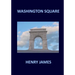 WASHINGTON SQUARE Henry James