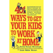 401 Ways to Get Your Kids to Work at Home: Household Tested and Proven Effective! Techniques, Tips, Tricks, and Strategies on How to Get Your Kids to