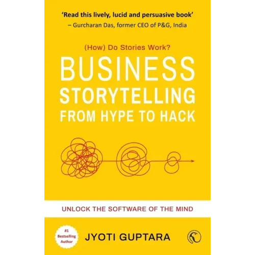 Business Storytelling from Hype to Hack: How Do Stories Work? Unlock the Software of the Mind