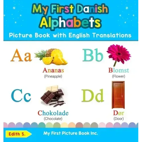 My First Danish Alphabets Picture Book with English Translations: Bilingual Early Learning & Easy Teaching Danish Books for Kids