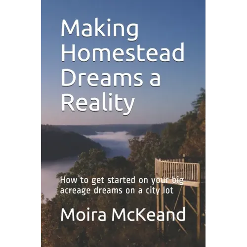 Making Homestead Dreams a Reality: How to get started on your big acreage dreams on a city lot
