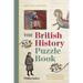 The British History Puzzle Book: From the Dark Ages to Digital Britain in 500 Challenges and Teasers