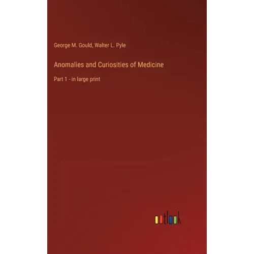 Anomalies and Curiosities of Medicine: Part 1 - in large print