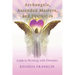Archangels, Ascended Masters, and Divinities: Guide to Working with Divinities