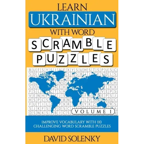Learn Ukrainian with Word Scramble Puzzles Volume 1: Learn Ukrainian Language Vocabulary with 110 Challenging Bilingual Word Scramble Puzzles