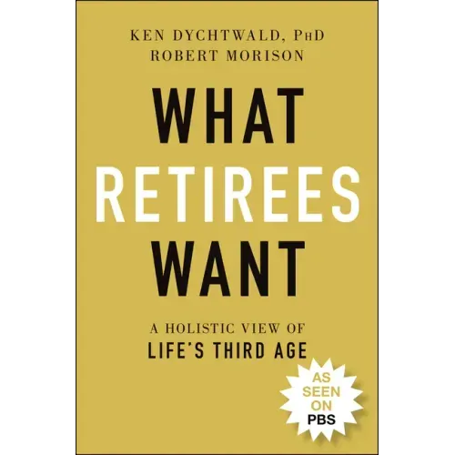 What Retirees Want: A Holistic View of Life's Third Age