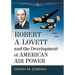 Robert A. Lovett and the Development of American Air Power