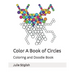 Color A Book of Circles: Coloring and Doodle Book