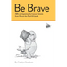 Be Brave: ABCs of Inspiration for Cancer Patients from Winnie-the-Pooh & Friends