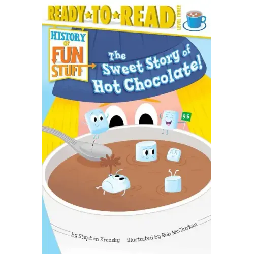 The Sweet Story of Hot Chocolate!: Ready-To-Read Level 3