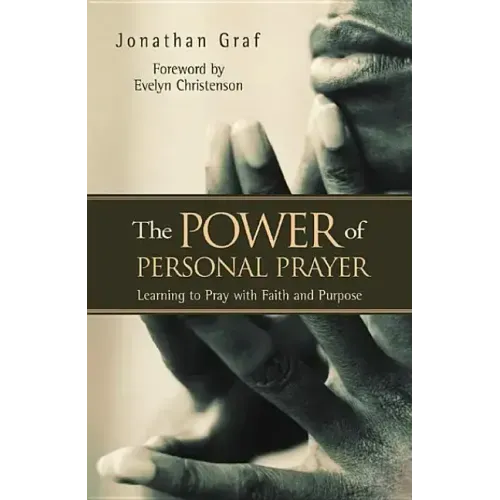 The Power of Personal Prayer: Learning to Pray with Faith and Purpose