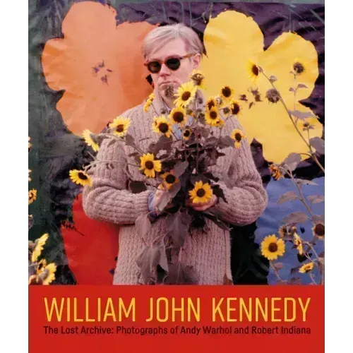 William John Kennedy: The Lost Archive: Photographs of Andy Warhol and Robert Indiana