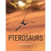 Pterosaurs: Natural History, Evolution, Anatomy