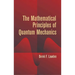The Mathematical Principles of Quantum Mechanics