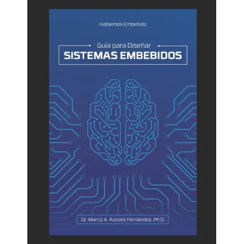 Hablemos Embebido: Guía para Diseñar Sistemas Embebidos