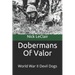 Dobermans Of Valor: World War II Devil Dogs