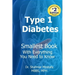 Type One Diabetes: Smallest Book with Everything You need to Know