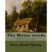 The Maine woods By: Henry David Thoreau: The Maine Woods is one of several excursion books by Henry David Thoreau. Maine -- Description and travel.