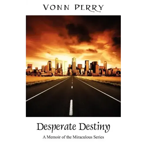 Desperate Destiny: A Memoir of the Miraculous Series