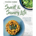 Sweet & Savory Life: Simple Flavor-Filled, Plant-Based Recipes to Nourish Mind, Body, & Spirit