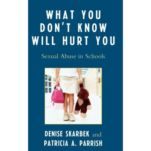 What You Don't Know Will Hurt You: Sexual Abuse in Schools