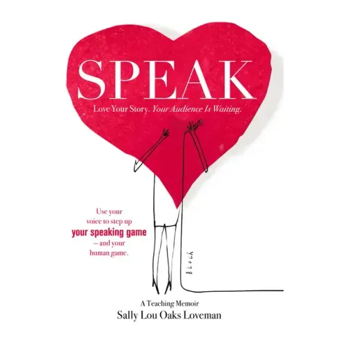 Speak: Love Your Story, Your Audience Is Waiting