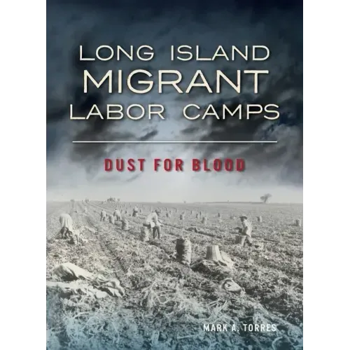 Long Island Migrant Labor Camps: Dust for Blood