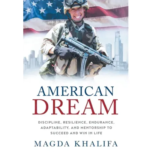 American DREAM: Discipline, Resilience, Endurance, Adaptability, and Mentorship to Succeed and Win in Life