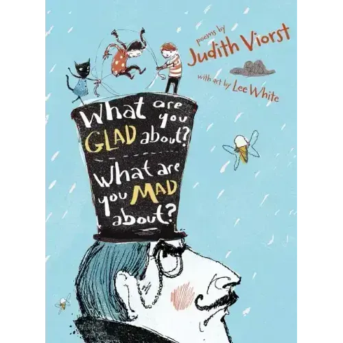 What Are You Glad About? What Are You Mad About?: Poems for When a Person Needs a Poem