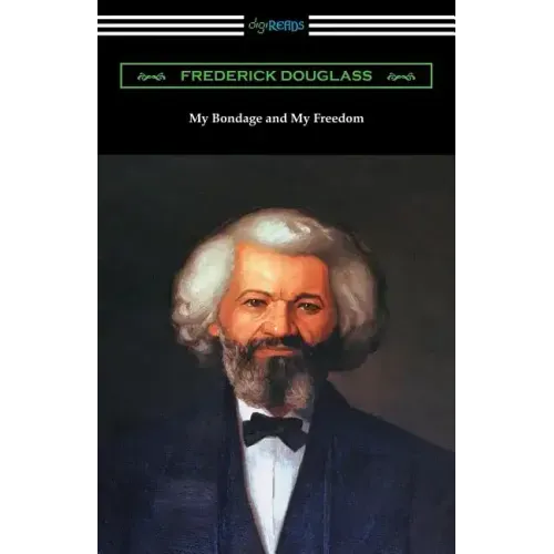 My Bondage and My Freedom: (with an Introduction by James McCune Smith)