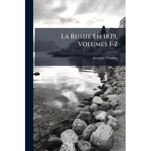 La Russie En 1839, Volumes 1-2