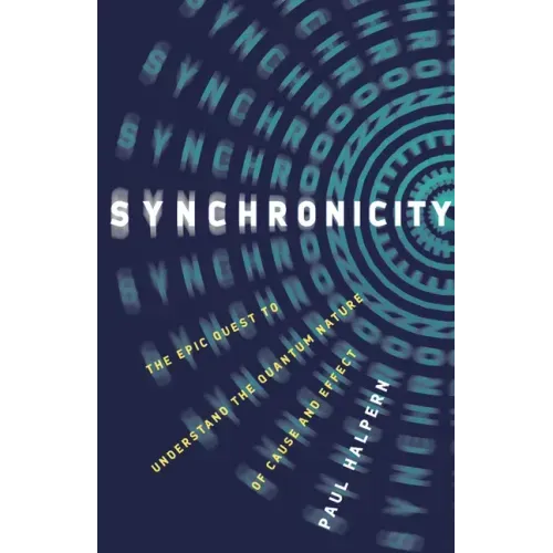 Synchronicity: The Epic Quest to Understand the Quantum Nature of Cause and Effect