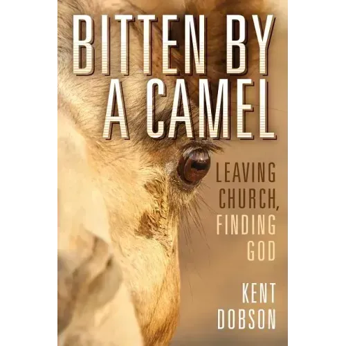 Bitten by a Camel: Leaving Church, Finding God