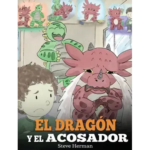 El Dragón y el Acosador: (Dragon and The Bully). Enseña a tu dragón cómo lidiar con un acosador. Un adorable cuento infantil para enseñarles a