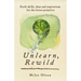 Unlearn, Rewild: Earth Skills, Ideas and Inspiration for the Future Primitive